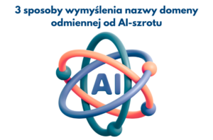 3 sposoby wymyślenia nazwy domeny odmiennej od AI szrotu