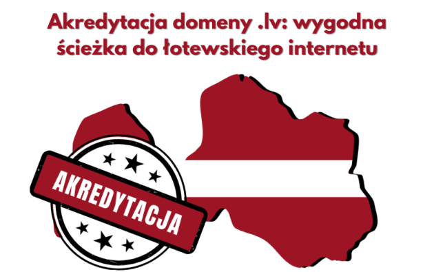 Akredytacja domeny .lv wygodna ścieżka do łotewskiego internetu