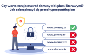 Czy warto zarejestrować domeny z błędami literowymi Jak zabezpieczyć się przed typosquattingiem