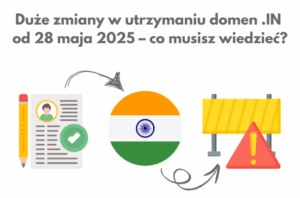 Duze zmiany w utrzymaniu domen .IN od 28 maja 2025 – co musisz wiedziec