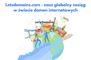 Letsdomains.com - nasz globalny zasięg w świecie domen internetowych