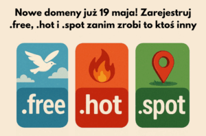 Nowe domeny już 19 maja! Zarejestruj .free, .hot i .spot zanim zrobi to ktoś inny (1)