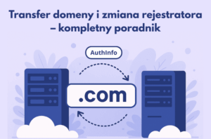 Transfer domeny i zmiana rejestratora – kompletny poradnik