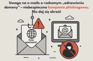Uwaga na e maile o rzekomym „odnowieniu domeny” – trwająca kampania phishingowa